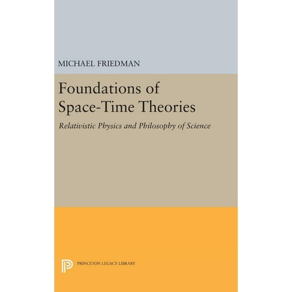 Princeton Legacy Library Foundations of Space-Time Theories: Relativistic Physics and Philosophy of Science, Book 113, (Hardcover)