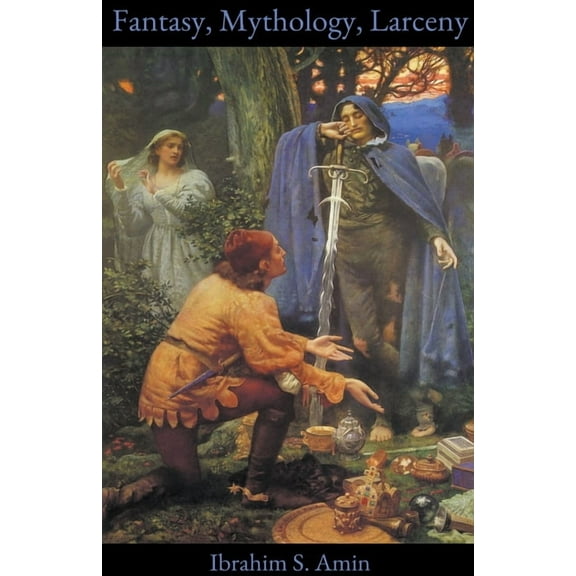 Fantasy, Mythology, Larceny: A Poetry Chapbook, (Paperback)