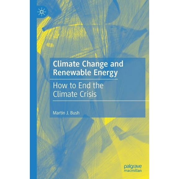 Climate Change and Renewable Energy: How to End the Climate Crisis, (Paperback)