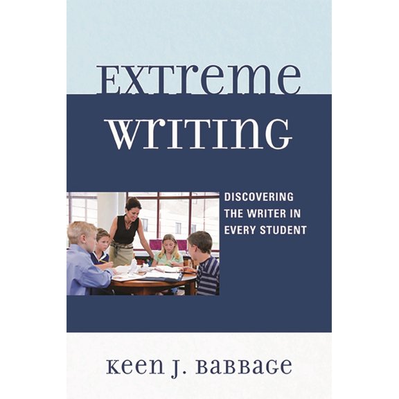 Extreme Writing: Discovering the Writer in Every Student, (Paperback)