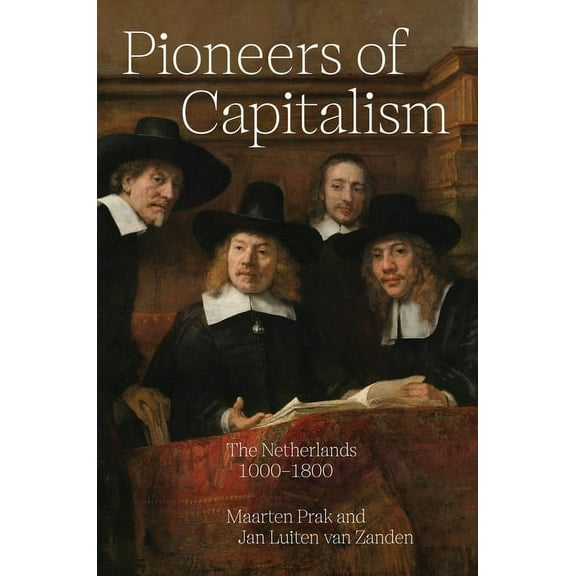 Princeton Economic History of the Wester Pioneers of Capitalism: The Netherlands 1000-1800, Book 120, (Hardcover)