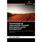Thanatological intervention through anticipatory grief management (Paperback)