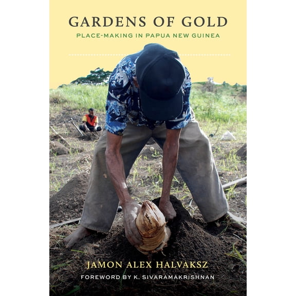 Culture, Place, and Nature Gardens of Gold: Place-Making in Papua New Guinea, (Paperback)