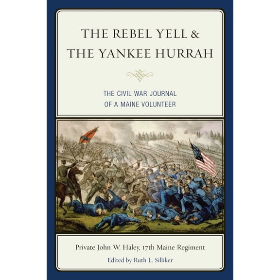 The Rebel Yell & the Yankee Hurrah: The Civil War Journal of a Maine Volunteer, (Paperback)