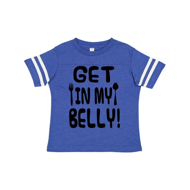 Get in my Belly! Toddler T-Shirt - Walmart.com - Walmart.com