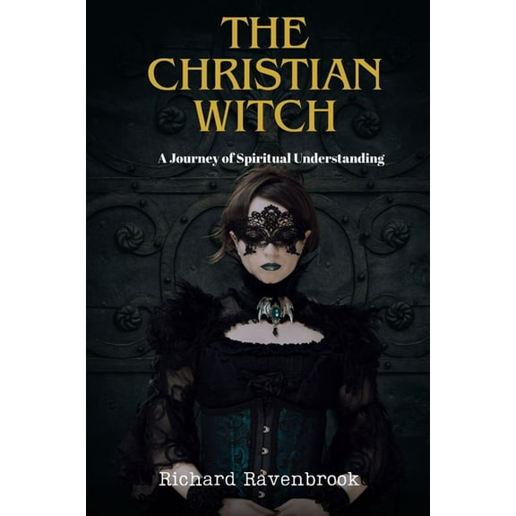 The Christian Witch: A Journey Of Spiritual Understanding, (Paperback)