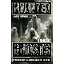 Haunted: Ghosts, Poltergeists and Shadow People, (Paperback)