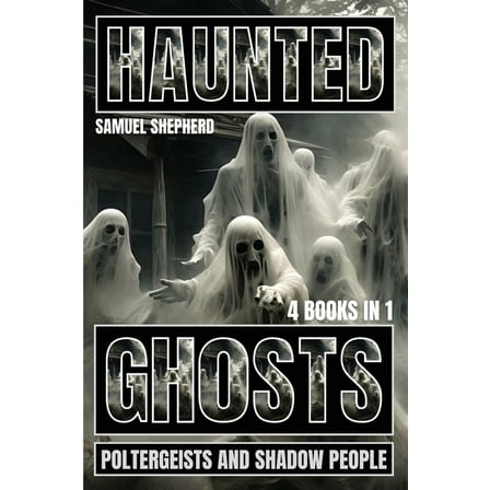 Haunted: Ghosts, Poltergeists and Shadow People, (Paperback)