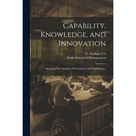 Capability, Knowledge, and Innovation : Strategies for Capability Development and Performance (Paperback)