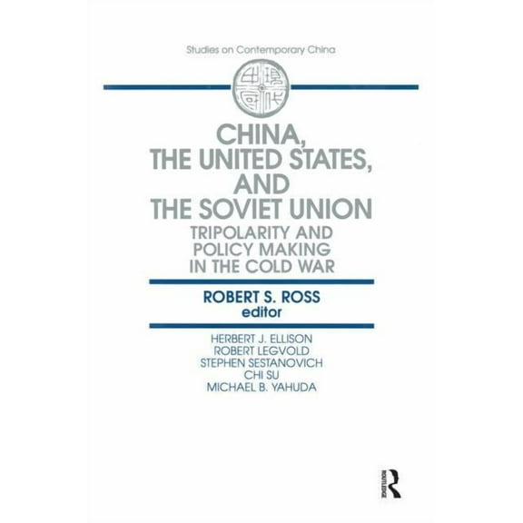 Studies on Contemporary China (M.E. Shar China, the United States and the Soviet Union: Tripolarity and Policy Making in the Cold War, (Paperback)
