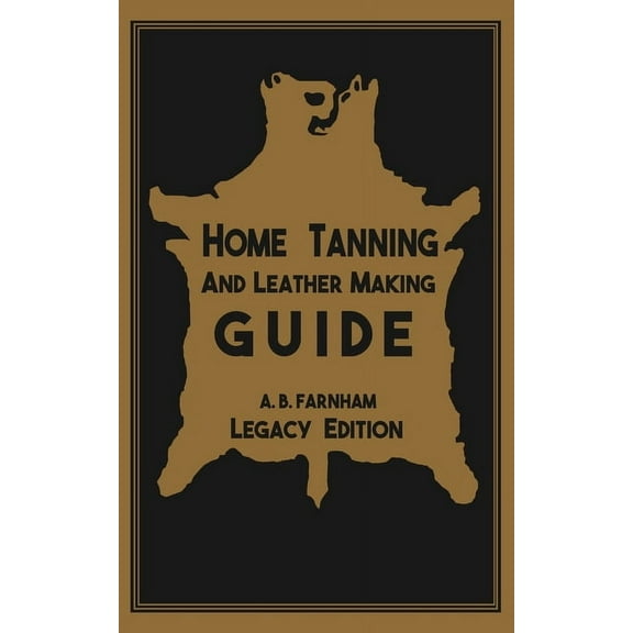 Library of American Outdoors Classics Home Tanning And Leather Making Guide (Legacy Edition): The Classic Manual For Working With And Preserving Your Own Buck, Book 12, (Paperback)