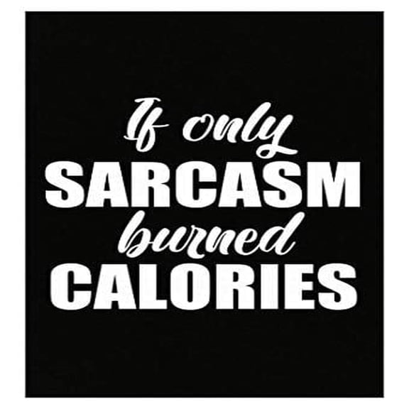 Stuch Strength Funny Weight Loss - If Only Sarcasm Burned Calories - Diet Exercise Humor - Poster