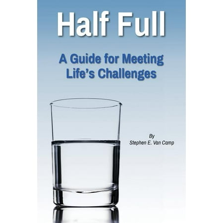 Half Full: A Guide for Meeting Life's Challenges (Paperback)