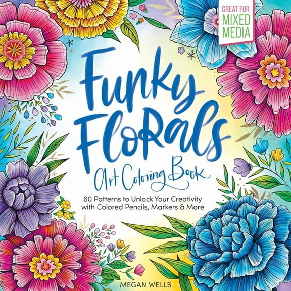 Funky Florals Art Coloring Book: 60 Patterns to Unlock Your Creativity with Colored Pencils, Markers & More, (Paperback)