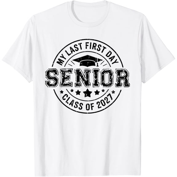 My Last First Day Senior 2027 Back To School Men Women Teen T-Shirt Unisex S-5Xl Hot Trending Shirt Birthday Gift