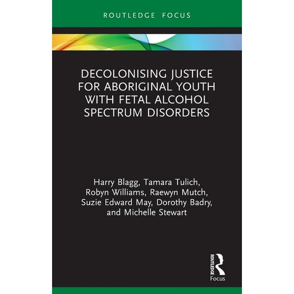 Criminology in Focus Decolonising Justice for Aboriginal Youth with Fetal Alcohol Spectrum Disorders, (Paperback)