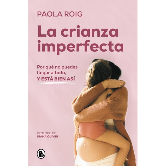 Pre-Owned La Crianza Imperfecta: Por Qu No Puedes Llegar a Todo, Y Est Bien As / The Un Perfect Upbringing. Why You Cannot Achieve Everything and That Is Alright (Paperback)