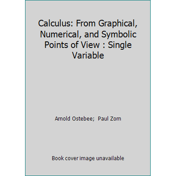 Pre-Owned Calculus: From Graphical, Numerical, and Symbolic Points of View : Single Variable (Hardcover) 0618247882 9780618247882