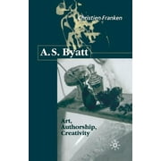 A.S.Byatt: Art, Authorship, Creativity: Art, Authorship and Creativity (Paperback)