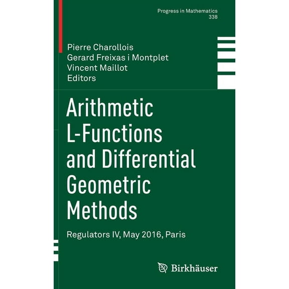 Progress in Mathematics Arithmetic L-Functions and Differential Geometric Methods: Regulators IV, May 2016, Paris, Book 338, (Hardcover)
