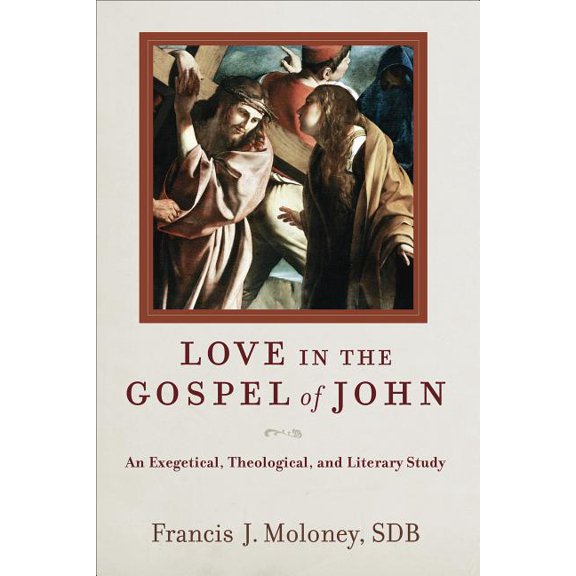 Love in the Gospel of John : An Exegetical, Theological, and Literary Study