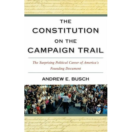 The Constitution on the Campaign Trail: The Surprising Political Career of America s Founding Document (Hardcover)