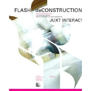 Flash Deconstruction : The Process, Design, and ActionScript of Juxt Interactive
