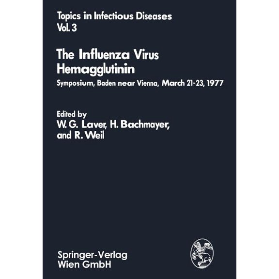 Topics in Infectious Diseases The Influenza Virus Hemagglutinin: Symposium, Baden Near Vienna, March 21-23, 1977, Book 3, (Paperback)