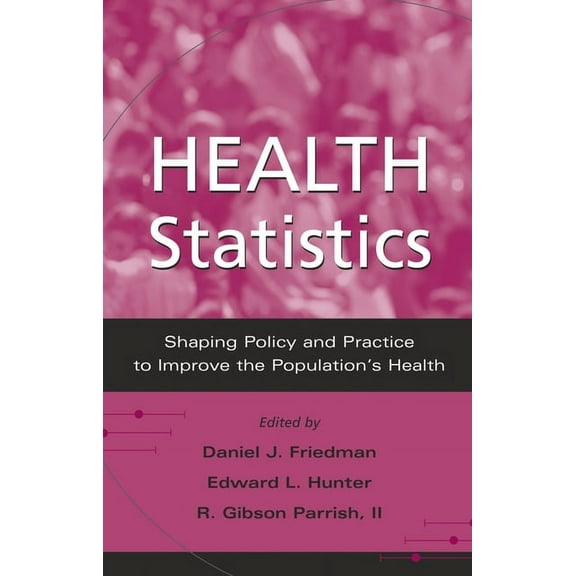Health Statistics: Shaping Policy and Practice to Improve the Population's Health, (Hardcover)