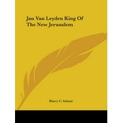 Jan Van Leyden : King of the New Jerusalem