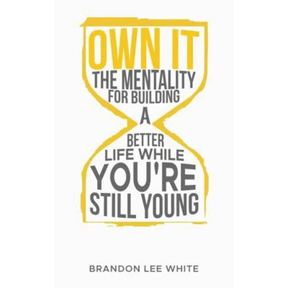 Pre-Owned Own It: The Mentality for Building a Better Life While You're Still Young (Paperback) 0985623314 9780985623319
