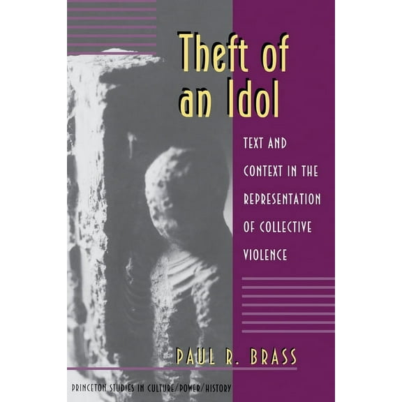 Princeton Studies in Culture/Power/Histo Theft of an Idol: Text and Context in the Representation of Collective Violence, Book 8, (Paperback)