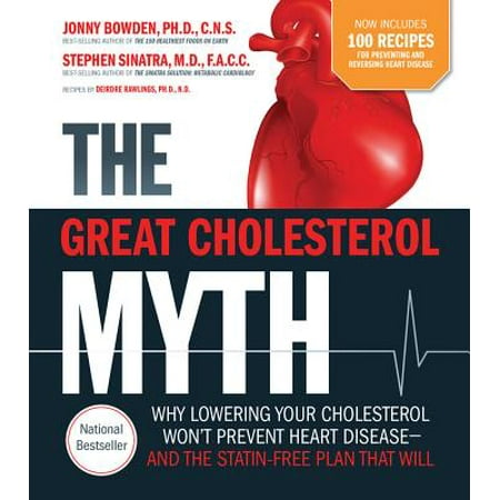 The Great Cholesterol Myth Now Includes 100 Recipes for Preventing and Reversing Heart Disease : Why Lowering Your Cholesterol Won't Prevent Heart Disease-and the Statin-Free Plan that (Best Way To Lower Cholesterol Without Statins)