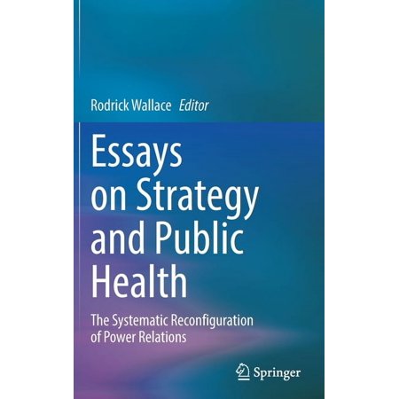 Essays on Strategy and Public Health: The Systematic Reconfiguration of Power Relations (Hardcover)