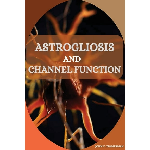 Astrogliosis and Channel Function, (Paperback)