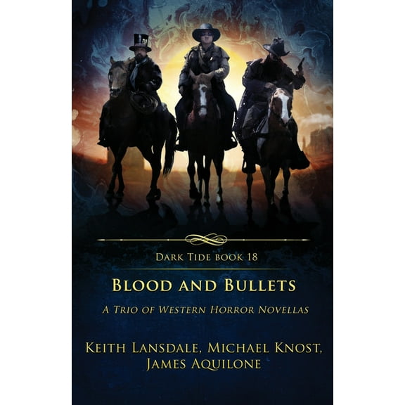 Dark Tide Blood and Bullets: A Trio of Western Horror Novellas, Book 18, (Paperback)