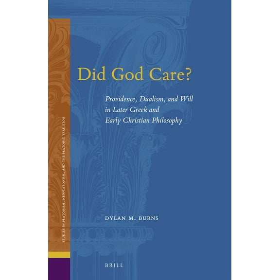 Studies in Platonism, Neoplatonism, and Did God Care?: Providence, Dualism, and Will in Later Greek and Early Christian Philosophy, Book 25, (Paperback)
