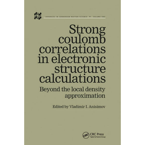 Advances in Condensed Matter Science Strong Coulomb Correlations in Electronic Structure Calculations, (Paperback)