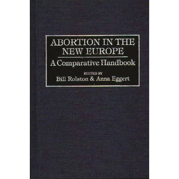 Abortion in the New Europe: A Comparative Handbook, (Hardcover)