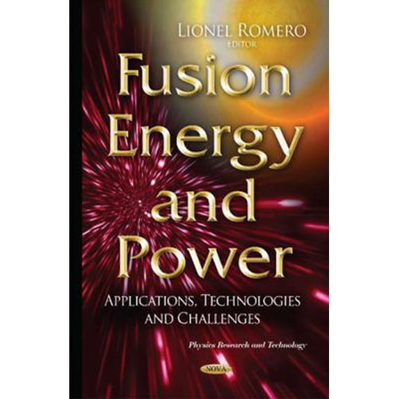 Pre-Owned Fusion Energy and Power: Applications, Technologies and Challenges (Physics Research and Technology) (Hardcover) 1634825489 9781634825481