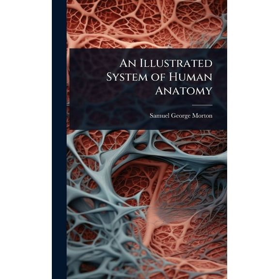 An Illustrated System of Human Anatomy, (Hardcover)