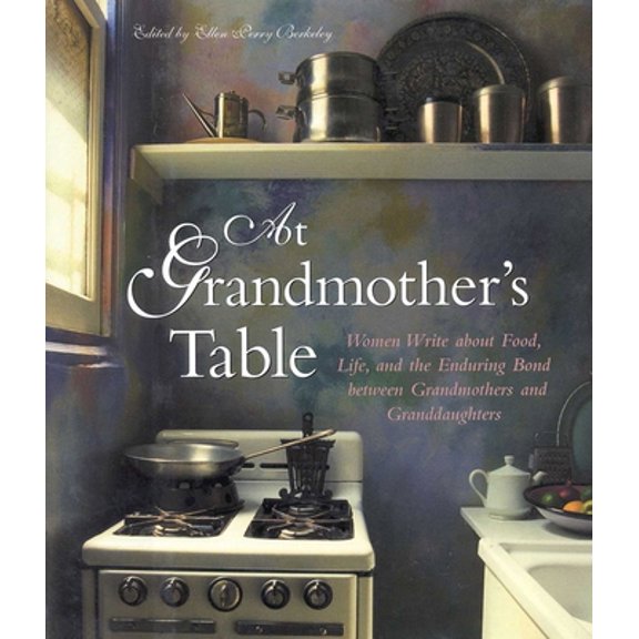 Pre-Owned At Grandmother's Table: Women Write about Food, Life and the Enduring Bond Between Grandmothers and Granddaughters (Hardcover) 1577490967 9781577490968