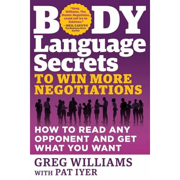 Body Language Secrets to Win More Negotiations : How to Read Any Opponent and Get What You Want (Edition 1) (Paperback)