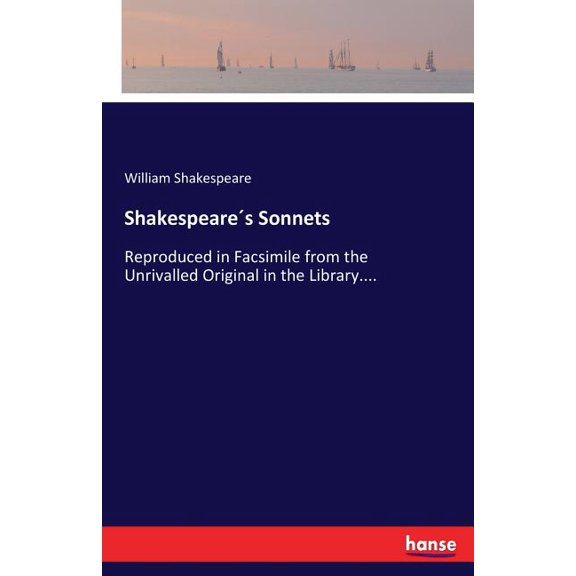 Shakespeare´s Sonnets: Reproduced in Facsimile from the Unrivalled Original in the Library...., (Paperback)