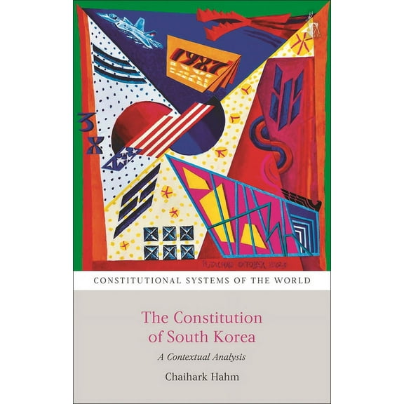 Constitutional Systems of the World The Constitution of South Korea: A Contextual Analysis, (Paperback)