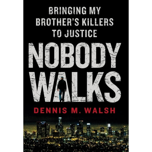 Nobody Walks: Bringing My Brother's Killers to Justice