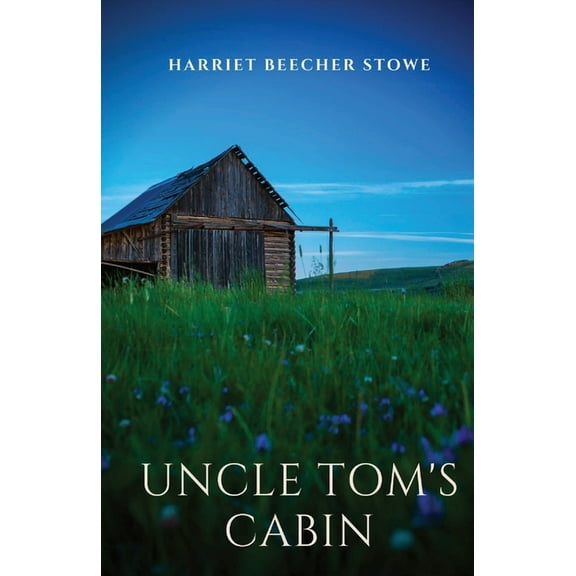 Uncle Tom's Cabin: An anti-slavery novel by American author Harriet Beecher Stowe having a profound effect on attitudes , (Paperback)