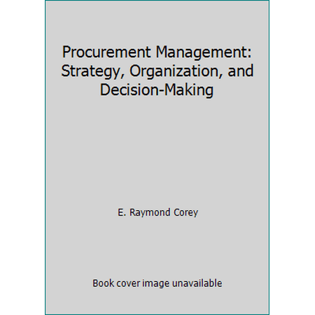 Procurement Management: Strategy, Organization, and Decision-Making [Hardcover - Used]