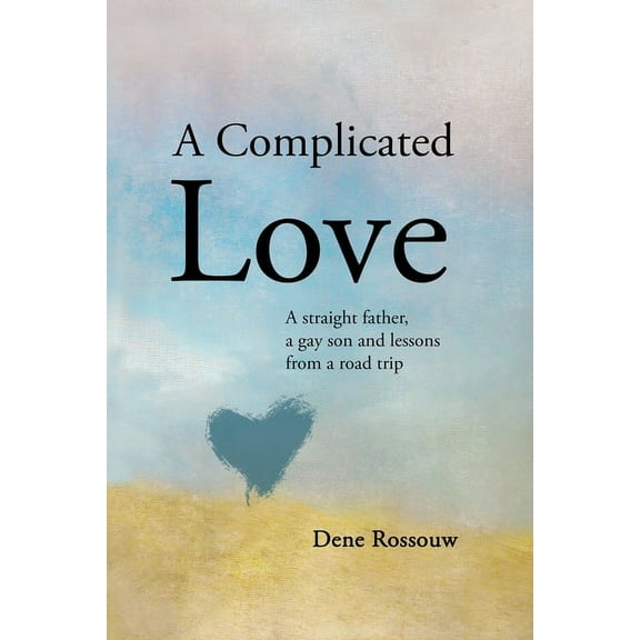 A Complicated Love: A Straight Father, a Gay Son and Lessons From a Road Trip, (Paperback)