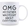 thumbnail image 2 of Funny Gifts for Daughter Son from Dad - OMG My Father was Right About Everything Novelty Ceramic Cups - Birthday Graduation Wedding Gifts for Daughter Son from Dad - 11 oz Coffee Mug (Father), 2 of 6